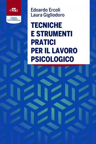 Tecniche e strumenti pratici per il lavoro psicologico