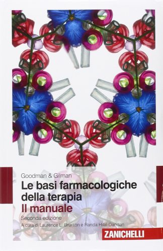 Goodman & Gilman - Le basi farmacologiche della terapia. Il manuale